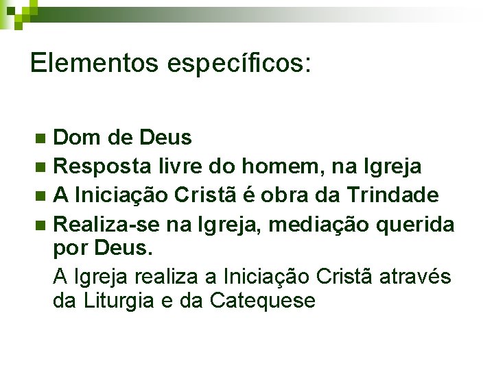 Elementos específicos: Dom de Deus n Resposta livre do homem, na Igreja n A