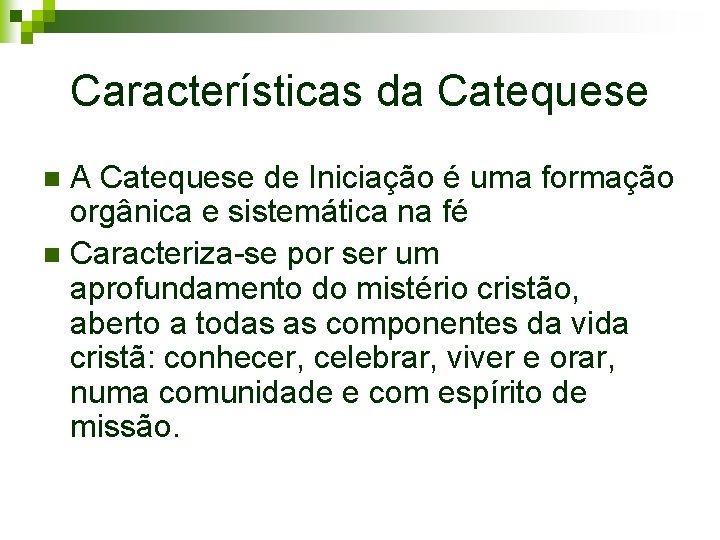 Características da Catequese A Catequese de Iniciação é uma formação orgânica e sistemática na