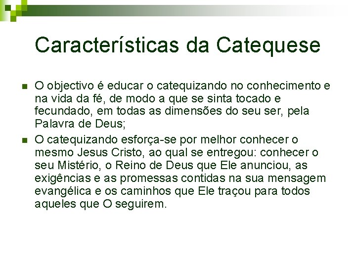 Características da Catequese n n O objectivo é educar o catequizando no conhecimento e