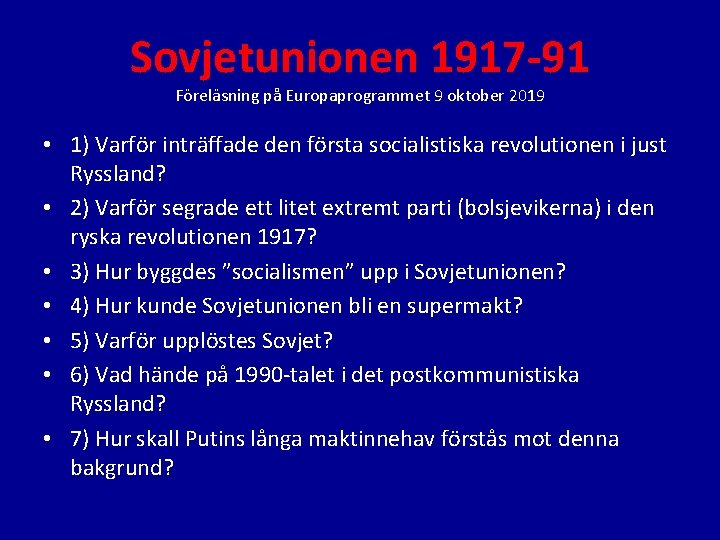 Sovjetunionen 1917 -91 Föreläsning på Europaprogrammet 9 oktober 2019 • 1) Varför inträffade den