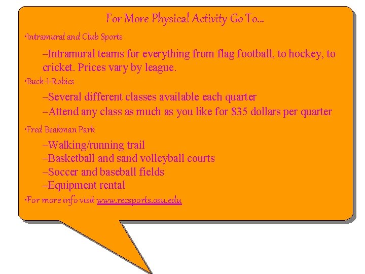 For More Physical Activity Go To… • Intramural and Club Sports –Intramural teams for