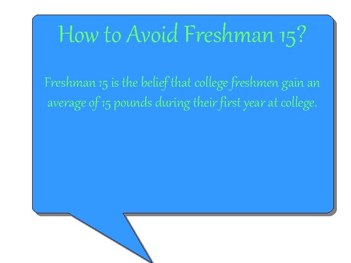 How to Avoid Freshman 15? Freshman 15 is the belief that college freshmen gain