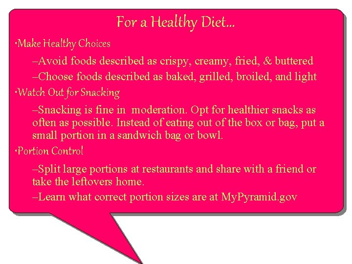 For a Healthy Diet… • Make Healthy Choices –Avoid foods described as crispy, creamy,