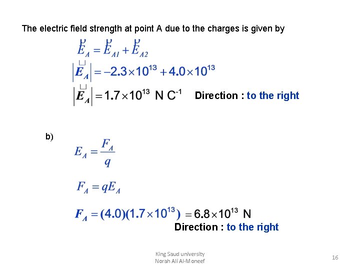 The electric field strength at point A due to the charges is given by The electric field strength at point A due to the charges is given by
