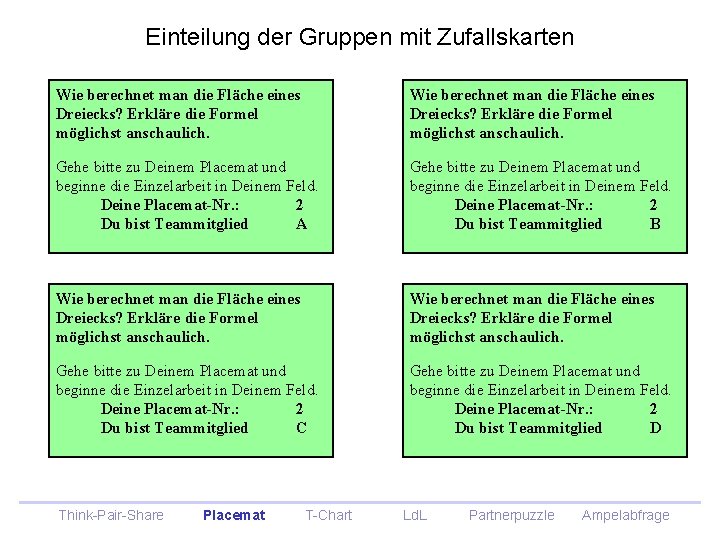 Einteilung der Gruppen mit Zufallskarten Wie berechnet man die Fläche eines Dreiecks? Erkläre die Einteilung der Gruppen mit Zufallskarten Wie berechnet man die Fläche eines Dreiecks? Erkläre die
