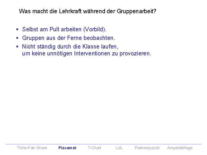 Was macht die Lehrkraft während der Gruppenarbeit? § Selbst am Pult arbeiten (Vorbild). § Was macht die Lehrkraft während der Gruppenarbeit? § Selbst am Pult arbeiten (Vorbild). §