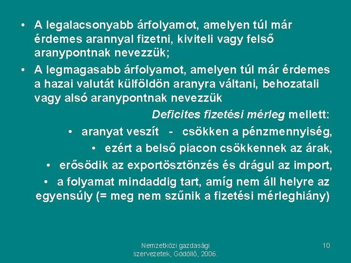  • A legalacsonyabb árfolyamot, amelyen túl már érdemes arannyal fizetni, kiviteli vagy felső