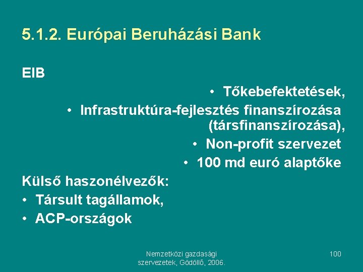 5. 1. 2. Európai Beruházási Bank EIB • Tőkebefektetések, • Infrastruktúra-fejlesztés finanszírozása (társfinanszírozása), •