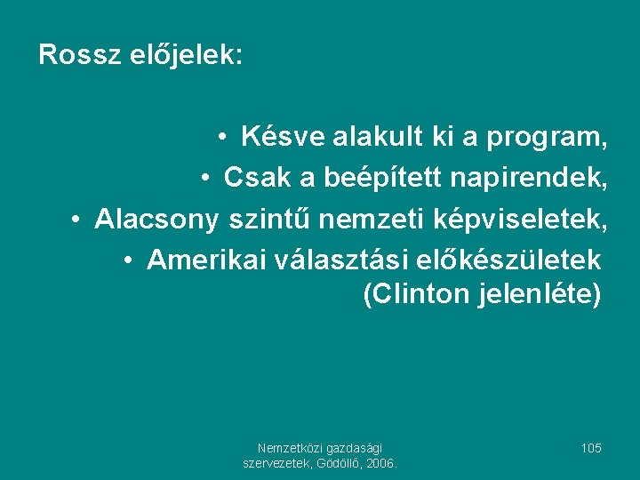 Rossz előjelek: • Késve alakult ki a program, • Csak a beépített napirendek, •