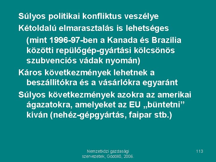 Súlyos politikai konfliktus veszélye Kétoldalú elmarasztalás is lehetséges (mint 1996 -97 -ben a Kanada