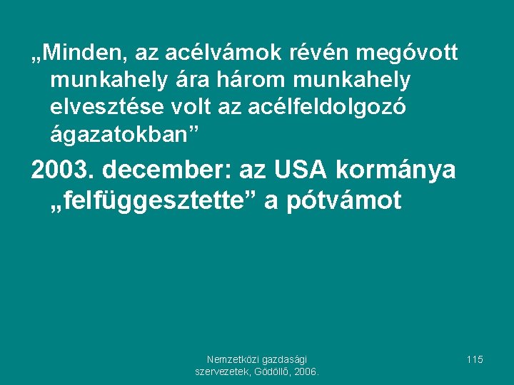 „Minden, az acélvámok révén megóvott munkahely ára három munkahely elvesztése volt az acélfeldolgozó ágazatokban”