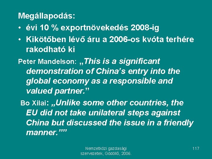 Megállapodás: • évi 10 % exportnövekedés 2008 -ig • Kikötőben lévő áru a 2006