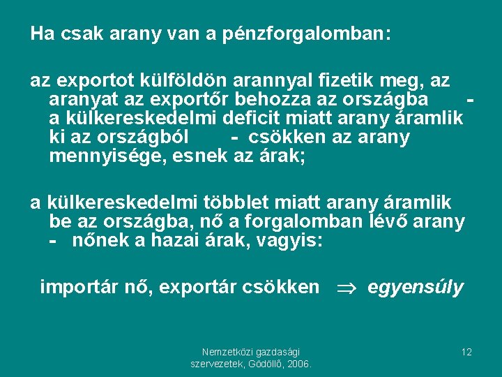 Ha csak arany van a pénzforgalomban: az exportot külföldön arannyal fizetik meg, az aranyat