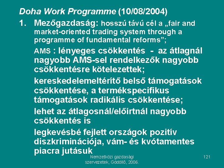 Doha Work Programme (10/08/2004) 1. Mezőgazdaság: hosszú távú cél a „fair and market-oriented trading