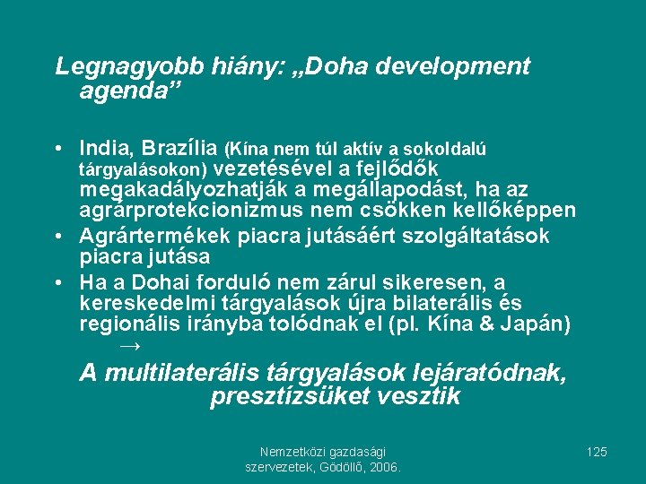 Legnagyobb hiány: „Doha development agenda” • India, Brazília (Kína nem túl aktív a sokoldalú