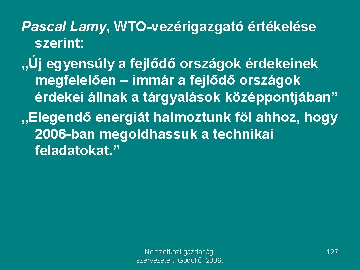 Pascal Lamy, WTO-vezérigazgató értékelése szerint: „Új egyensúly a fejlődő országok érdekeinek megfelelően – immár