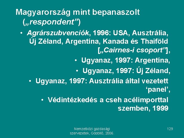 Magyarország mint bepanaszolt („respondent”) • Agrárszubvenciók, 1996: USA, Ausztrália, Új Zéland, Argentína, Kanada és