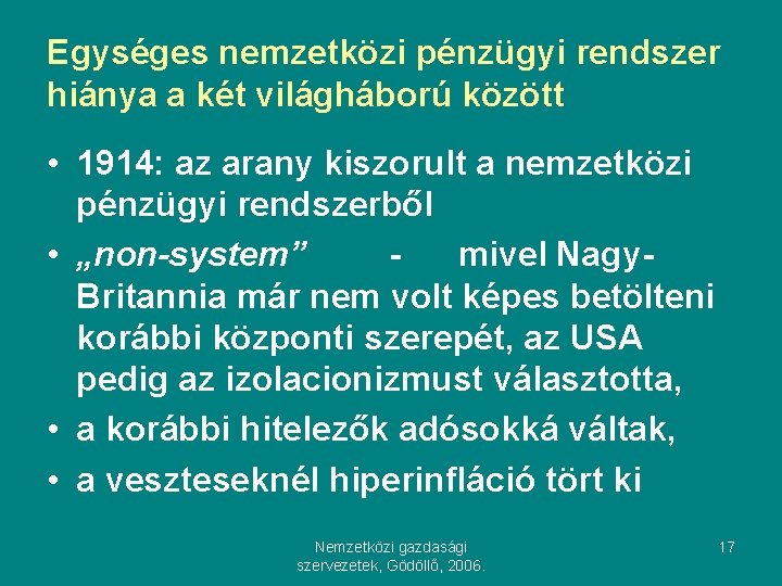 Egységes nemzetközi pénzügyi rendszer hiánya a két világháború között • 1914: az arany kiszorult