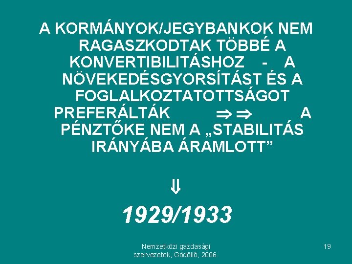 A KORMÁNYOK/JEGYBANKOK NEM RAGASZKODTAK TÖBBÉ A KONVERTIBILITÁSHOZ - A NÖVEKEDÉSGYORSÍTÁST ÉS A FOGLALKOZTATOTTSÁGOT PREFERÁLTÁK