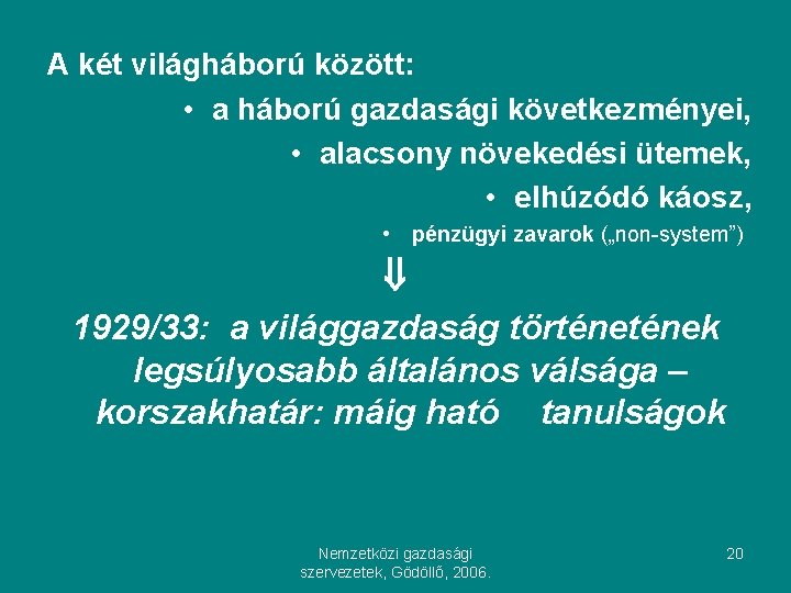 A két világháború között: • a háború gazdasági következményei, • alacsony növekedési ütemek, •