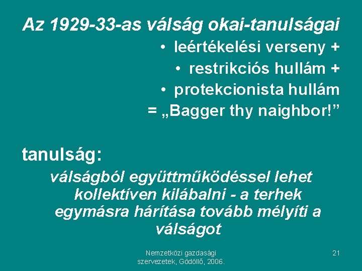 Az 1929 -33 -as válság okai-tanulságai • leértékelési verseny + • restrikciós hullám +