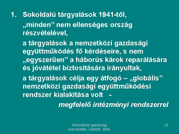 1. Sokoldalú tárgyalások 1941 -től, „minden” nem ellenséges ország részvételével, a tárgyalások a nemzetközi