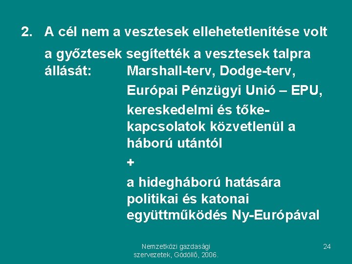 2. A cél nem a vesztesek ellehetetlenítése volt a győztesek segítették a vesztesek talpra