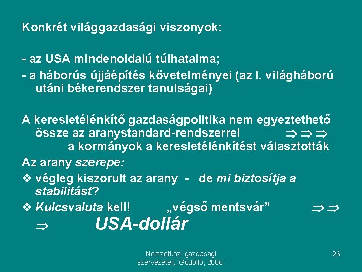 Konkrét világgazdasági viszonyok: - az USA mindenoldalú túlhatalma; - a háborús újjáépítés követelményei (az