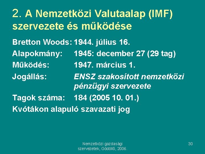 2. A Nemzetközi Valutaalap (IMF) szervezete és működése Bretton Woods: 1944. július 16. Alapokmány: