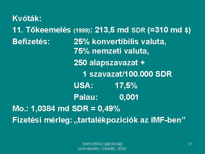 Kvóták: 11. Tőkeemelés (1999): 213, 5 md SDR (=310 md $) Befizetés: 25% konvertibilis