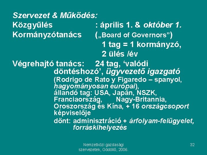 Szervezet & Működés: Közgyűlés : április 1. & október 1. Kormányzótanács („Board of Governors”)