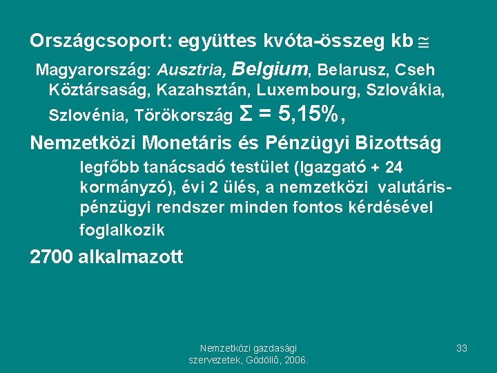 Országcsoport: együttes kvóta-összeg kb Magyarország: Ausztria, Belgium, Belarusz, Cseh Köztársaság, Kazahsztán, Luxembourg, Szlovákia, Szlovénia,