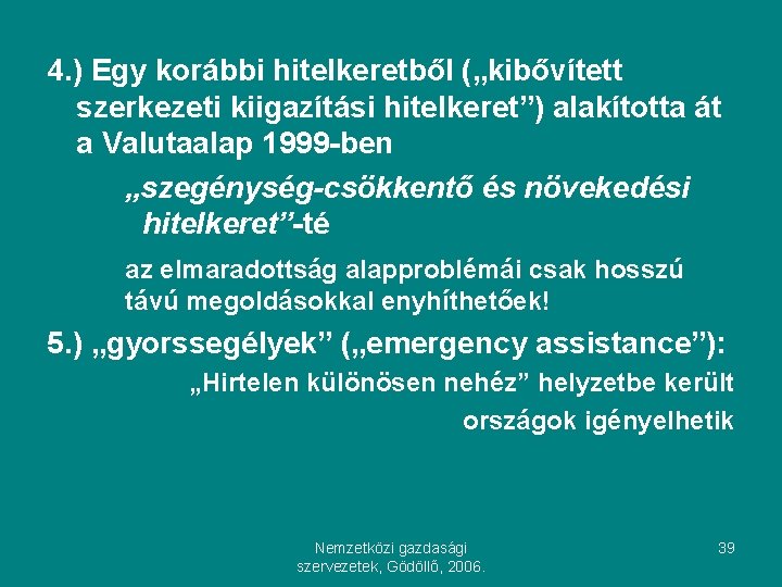 4. ) Egy korábbi hitelkeretből („kibővített szerkezeti kiigazítási hitelkeret”) alakította át a Valutaalap 1999