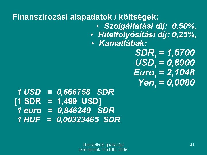 Finanszírozási alapadatok / költségek: • Szolgáltatási díj: 0, 50%, • Hitelfolyósítási díj: 0, 25%,