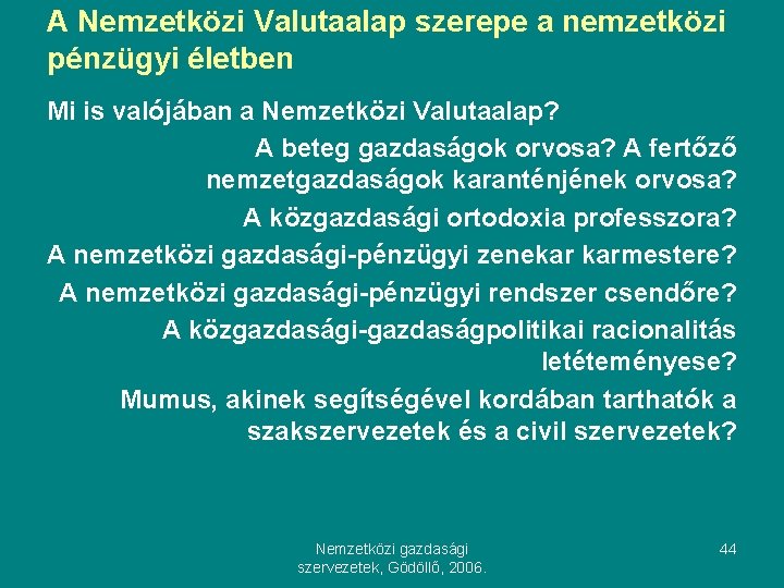 A Nemzetközi Valutaalap szerepe a nemzetközi pénzügyi életben Mi is valójában a Nemzetközi Valutaalap?