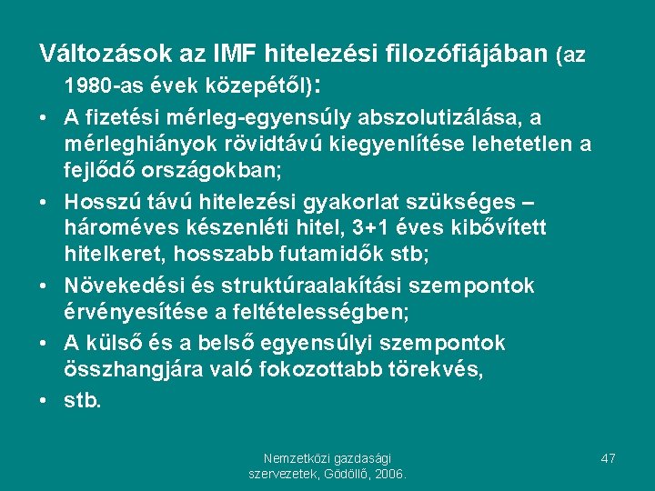 Változások az IMF hitelezési filozófiájában (az 1980 -as évek közepétől): • A fizetési mérleg-egyensúly