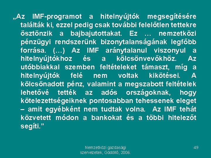 „Az IMF-programot a hitelnyújtók megsegítésére találták ki, ezzel pedig csak további felelőtlen tettekre ösztönzik