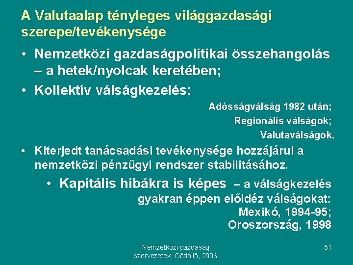 A Valutaalap tényleges világgazdasági szerepe/tevékenysége • Nemzetközi gazdaságpolitikai összehangolás – a hetek/nyolcak keretében; •