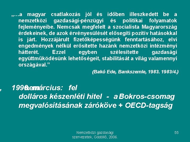 , „…a magyar csatlakozás jól és időben illeszkedett be a nemzetközi gazdasági-pénzügyi és politikai