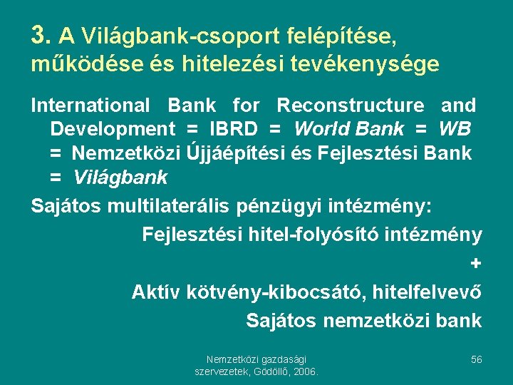 3. A Világbank-csoport felépítése, működése és hitelezési tevékenysége International Bank for Reconstructure and Development