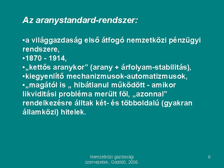 Az aranystandard-rendszer: • a világgazdaság első átfogó nemzetközi pénzügyi rendszere, • 1870 - 1914,