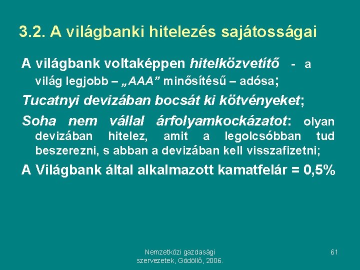 3. 2. A világbanki hitelezés sajátosságai A világbank voltaképpen hitelközvetítő - a világ legjobb