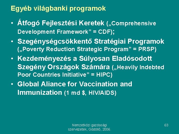 Egyéb világbanki programok • Átfogó Fejlesztési Keretek („Comprehensive Development Framework” = CDF); • Szegénységcsökkentő