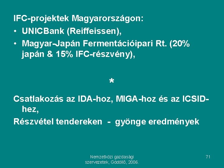 IFC-projektek Magyarországon: • UNICBank (Reiffeissen), • Magyar-Japán Fermentációipari Rt. (20% japán & 15% IFC-részvény),