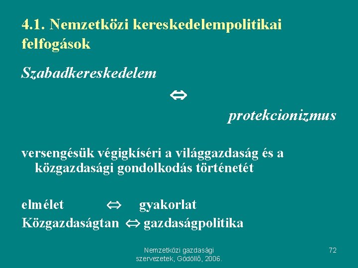 4. 1. Nemzetközi kereskedelempolitikai felfogások Szabadkereskedelem protekcionizmus versengésük végigkíséri a világgazdaság és a közgazdasági