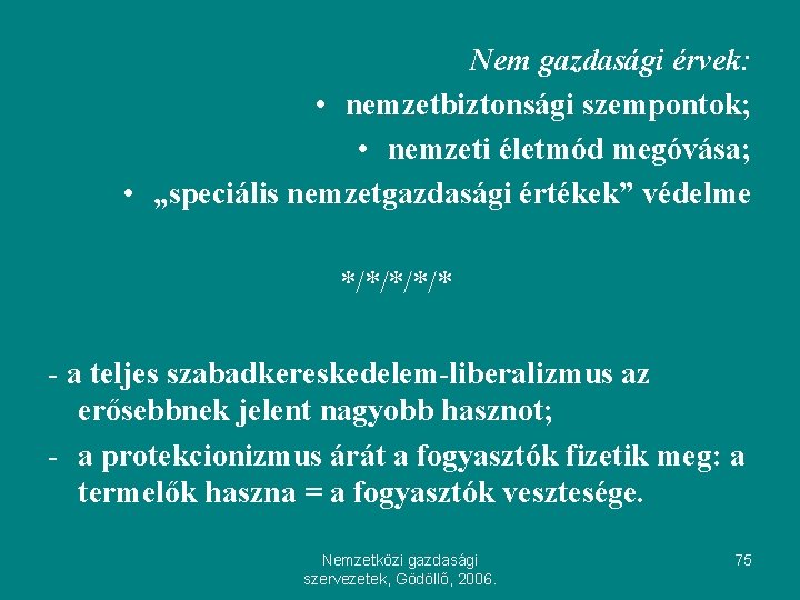 Nem gazdasági érvek: • nemzetbiztonsági szempontok; • nemzeti életmód megóvása; • „speciális nemzetgazdasági értékek”