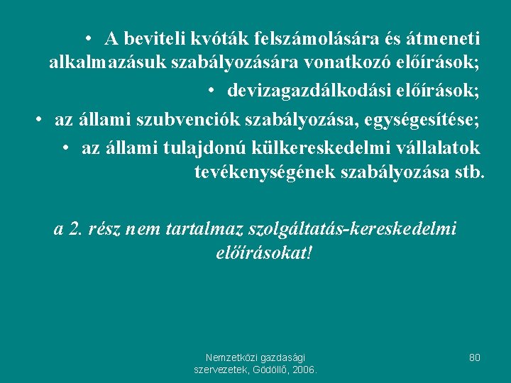  • A beviteli kvóták felszámolására és átmeneti alkalmazásuk szabályozására vonatkozó előírások; • devizagazdálkodási