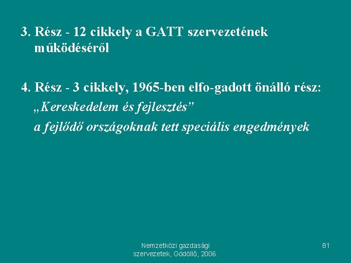 3. Rész - 12 cikkely a GATT szervezetének működéséről 4. Rész - 3 cikkely,