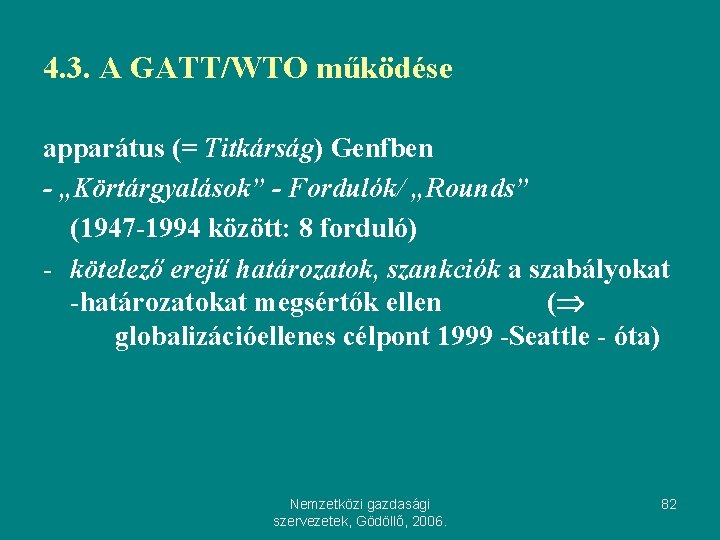 4. 3. A GATT/WTO működése apparátus (= Titkárság) Genfben - „Körtárgyalások” - Fordulók/ „Rounds”