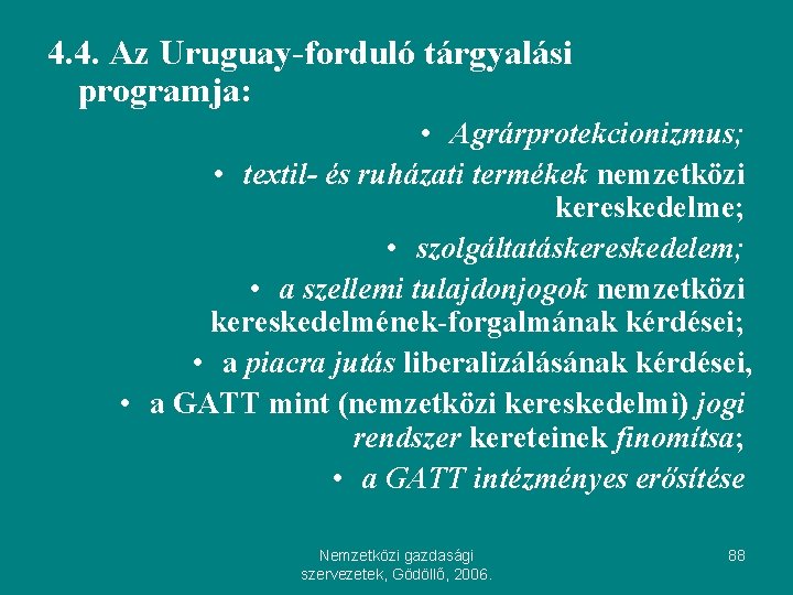 4. 4. Az Uruguay-forduló tárgyalási programja: • Agrárprotekcionizmus; • textil- és ruházati termékek nemzetközi